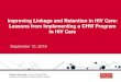 Improving Linkage and Retention in HIV Care: Lessons from ... · 9/12/2019  · health and social service systems 2. Providing culturally appropriate health education and information
