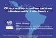Climate resilience and low emission infrastructure in ... · : Graciela Magrin and others, “Chapter 27. Central and South America”, Climate Change 2014: Impacts, Adaptation, and