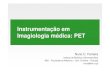 Instrumentação em Imagiologia médica: PET · Instrumentação em Imagiologia médica: PET Nuno C. Ferreira Instituto de Biofísica e Biomatemática IBILI - Faculdade de Medicina