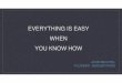 EVERYTHING IS EASY WHEN YOU KNOW HOW€¦ · everything is easy when you know how 1 john bechtel founder - badger pass