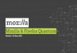 Mozilla & Firefox Quantumzack/teaching/1718/loglib/cours-06-mozilla.pdf · Firefox 1.0 released 12 years ago A game changer (popup blocker, tab, etc) About:Mozilla 10 About 1100 employees