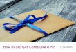 How to Sell Gift Cards Like a Pro - Mindbody...card strategy. Make it as convenient as possible for customers to make gift card purchases. While consumers are still purchasing more