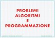 PROBLEMI ALGORITMI E PROGRAMMAZIONEgiovannigulli.altervista.org/PROBLEMI, ALGORITMI E... · Nell'algoritmo per il calcolo dell’area di un quadrato, i dati dell'algoritmo sono il