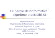 Le parole dell’informatica: algoritmo e decidibilitàangelo.montanari/Udine2014-3.pdf · • Il concetto di algoritmo non è di per sé un contributo originale dell'informatica