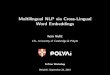 Multilingual NLP via Cross-Lingual Word Embeddings...Bilingual lexicon learning, multi-modal representations Extrinsic (downstream) tasks: Cross-lingual SRL, POS tagging, NER Cross-lingual