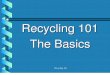 Recycling 101 The Basics - Missouri Recycling Associationdocs.mora.org/conference/2009/Bobby-Gregg_Recycling-101.pdf · The Basics . Recycling 101 Recycling 101 • Traditional Recyclables