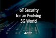 IoT Security for an Evolving 5G World - Cyber Florida · Hitting the Sweet Spot Hackers Love New Devices • As new devices emerge, new exploits will surface • Hackers are constantly