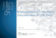 Making Library Collections Discoverable on the WebMaking Library Collections Discoverable on the Web Ted Fons Executive Director, Data Services & WorldCat Quality Explain: Libraries