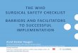 THE WHO SURGICAL SAFETY CHECKLIST BARRIERS AND FACILITATORS TO SUCCESSFUL IMPLEMENTATION · 2019-01-09 · THE WHO SURGICAL SAFETY CHECKLIST BARRIERS AND FACILITATORS TO SUCCESSFUL
