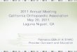 2011 Annual Meeting California Orthopaedic Association May 20, … · 2015-08-29 · 2011 Annual Meeting California Orthopaedic Association May 20, 2011 Laguna Niguel, CA ... •