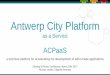 Antwerp City Platform - JoinupAntwerp City Platform as a Service ACPaaS a technical platform for accelerating the development of tailor-made applications Sharing & Reuse Conference,