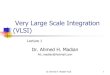 Very Large Scale Integration (VLSI) Very Large Scal… · Dr. Ahmed H. Madian-VLSI 6 What is VLSI? VLSI stands for (Very Large Scale Integrated circuits) Craver Mead of Caltech pioneered