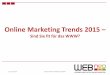 Online Marketing Trends 2015 - WEBneo GmbH · 2019-04-10 · Quo vadis Internet? Unbegrenzte Möglichkeiten? Stand 2015: ... Mobile Optimierung 09.12.2015 Martin Ritter WEBneo GmbH