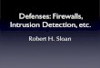 Defenses: Firewalls, Intrusion Detection, etc. Filter: Firewalls ¢â‚¬¢ Firewall is a perimeter defense: