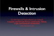 Firewalls & Intrusion Detection sloan/CLASSES/privacy/ Firewalls • Firewall is a perimeter defense: electronic fence at the outskirts of an organization’s network • Most widely