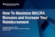 How To Maximize MACRA Bonuses and Increase Your Reimbursementstxhfma.org/wp-content/uploads/2015/05/171007-Larry-Sobal.pdf · •Overview of MACRA, QPP, MIPS, APMs •Is MACRA a Hospital