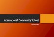 International Community School · 2020-01-27 · Classical Education, Global Application. 5. Cultivating an attitude of personal civic engagement and community service is essential