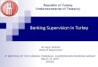 Banking Supervision in Turkey - COMCEC · Banking Regulation and Supervision Agency (BRSA) is the sole authority to carry out the supervision of banking sector including participation