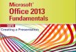 Creating a Presentation Manual... · •Slides can combine text, graphics, sound, and videp Microsoft Office 2013-Illustrated Fundamentals 3 . Opening and Viewing a Presentation Several