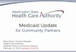 Medicaid Update - Washington State Health Care Authority · Medicaid Update for Community Partners Mary Wood, Section Manager Health Care Authority . Eligibility Policy and Service