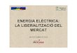 ENERGIA ELÈCTRICA: LA LIBERALITZACIÓ DEL MERCATpla2022.tarragona.cat/documents/jornades/3 - Mercat_lliure.pdf · ENERGIA ELÈCTRICA: LA LIBERALITZACIÓ DEL MERCAT 28 D’OCTUBRE