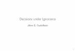Decisions under Ignorance - Johan E. Gustafssonjohanegustafsson.net/teaching/lectures/decisions-under-ignorance.pdf · 37 References Harsanyi,JohnC.(1953)‘CardinalUtilityinWelfareEconomics