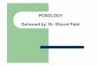 POSOLOGY Delivered by: Dr. Dhaval Patel · Posology and Dose:-Posology :(Derived from the greek Posos-how much, and logos-science) is the branch of pharmacology dealing with doses.-Dose:Is