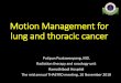 Motion Management for lung and thoracic cancer · Motion Management for lung and thoracic cancer Putipun Puataweepong, MD. Radiation therapy and oncology unit ... •Gastrointestinal