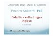 Percorsi Abilitanti PAS Didattica della Lingua Inglese€¦ · Percorsi Abilitanti PAS Didattica della Lingua Inglese A.A. 2013/14 Università degli Studi di Cagliari M. Antonietta