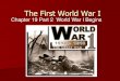 The First World War I - WordPress.com€¦ · The First World War I Chapter 19 Part 2 World War I Begins . Four Causes of World War I I. Nationalism II. Imperialism III. Militarism