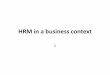 HRM in a business context - FTMS · 2015-09-01 · • Advert 1 shows a clear reporting line for the HR Business Partner. Advert 2 does not, mentioning only the need to operate as