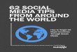 62 SOCIAL MEDIA TIPS FROM AROUND THE WORLD G · 4 62 SoCiAl MeDiA TipS froM ArounD THe worlD 62 SOCIAL MEDIA TIPS FROM AROUND THE WORLD by elicia Chen elicia is an inbound marketer