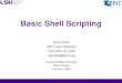 Basic Shell Scripting - Louisiana State University · 2020-02-19 · Basic Shell Scripting Feng Chen HPC User Services LSU HPC & LONI sys-help@loni.org Louisiana State University