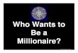 Who Wants to Be a Millionaire?€¦ · Template by Bill Arcuri, WCSD Ask the Audience “Audience, we need your help on this one…in a moment, we’ll ask you to indicate, by show
