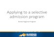 Applying to a selective admission program...•General admission and selective admission are completely separate processes • If you are not a current BCTC student, or will not be
