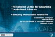 The National Center for Advancing Translational Sciences€¦ · • IOM CTSA Report released June 2013 • Report includes 7 recommendations 1. Strengthen leadership of the CTSA