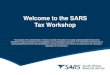 Welcome to the SARS Tax Workshop - westerncape.gov.za€¦ · Tax Workshop The purpose of this presentation is merely to provide information in an easily understandable format and