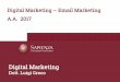 Digital Marketing Email Marketing A.A. 2017 · Digital Marketing –Email Marketing A.A. 2017 Digital Marketing Dott. Luigi Greco. Email Marketing 3. ... Social media Online customer