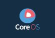 What is CoreOS? - USENIX · 2019-12-18 · fleet, kubernetes scheduling. etcd /etc distributed. open source software highly available and reliable sequentially consistent watchable