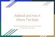 Adderall and How It Affects The Body - .wiki · Side Effects of Adderall Adderall for children with ADHD have minimal short and long term effects Short term effects of Adderall abuse