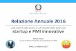 Relazione Annuale 2016 - Mise...Relazione Annuale 2016 sullo stato di attuazione e sull’impatto delle poliy per startup e PMI innovative Stefano Firpo DG per la Politica Industriale,