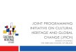 JOINT PROGRAMMING INITIATIVE ON CULTURAL HERITAGE … · 2018-07-13 · JOINT PROGRAMMING INITIATIVE ON CULTURAL HERITAGE AND GLOBAL CHANGE (JPICH) EIMEAR O’CONNELL PROJECT MANAGER