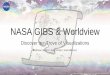 NASA GIBS & Worldview - noaa.gov · PDF file

Prototype Capability GIBS Worldview Playlist AWS Lambda SOS Playlist Amazon S3 Amazon API Gateway