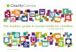The insiders’ guide to social media for charities€¦ · Social media can help achieve your organisational goals The best starting point for deciding which channels to use is to