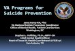 VA Program for Suicide Prevention...VA Programs for Suicide Prevention Janet Kemp RN, PhD VA National Suicide Prevention Coordinator Office of Mental Health, Patient Care Services