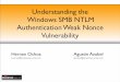 Understanding the Windows SMB NTLM …...Understanding the Windows SMB NTLM Authentication Weak Nonce Vulnerability BlackHat USA 2010 Vulnerability Information ‣ Flaws in Windows’