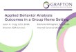 Applied Behavior Analysis Outcomes in a Group Home Setting · Applied Behavior Analysis Outcomes in a Group Home Setting Jason H. Craig, Ed.D, BCBA Director, ABA Services ... •Applied