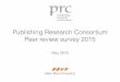 Publishing Research Consortium Peer review survey 2015€¦ · Publishing Research Consortium Peer review survey 2015 May 2016 Mark Ware Consulting. ... Attitudes towards peer review