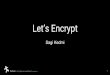 Let’s Encryptap.hamakor.org.il/2017/presentations/letsencrypt_ap2017.pdfLet’s Encrypt A FREE and Automated CA, gets you a browser-trusted certificate if one can prove domain ownership