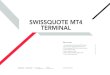 SWISSQUOTE MT4 TERMINAL · SWISSUOTE MT4 TERMINAL USER GUIDE INSTALLATION D-CUST-01-EN_V3 1.8 The installation progress will be displayed. Once the installation is completed, you